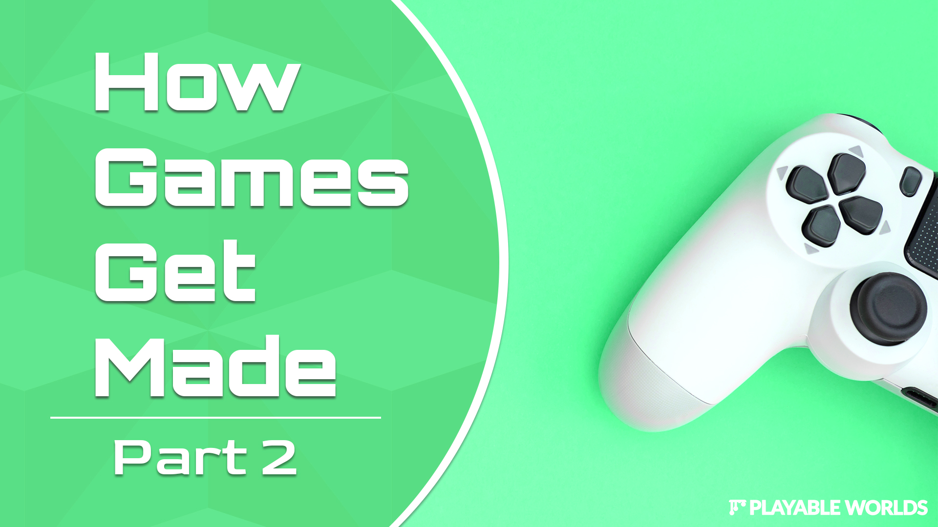 How Games Get Made Part 2 How Games Get Made Part 2