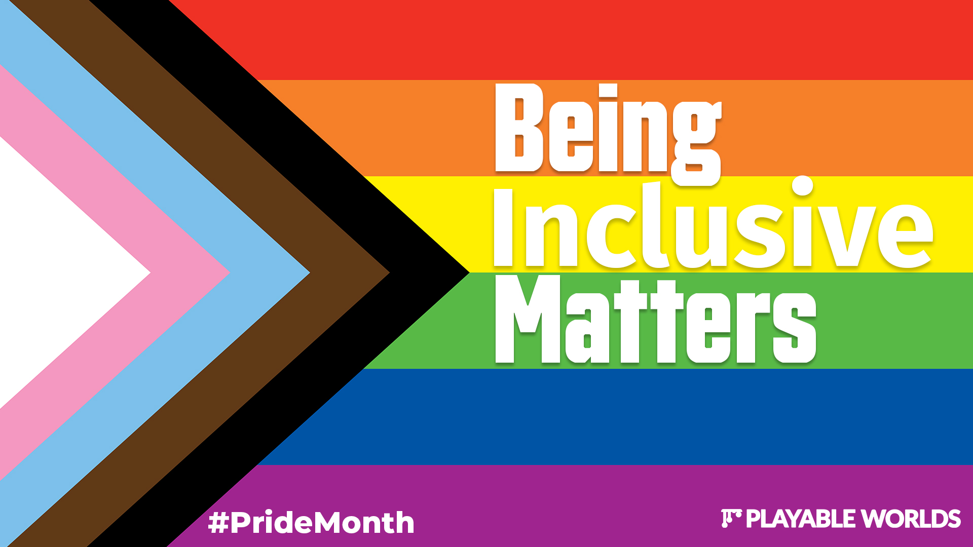Being Inclusive Matters Progress Pride Flag with various colored stripes (red, orange, yellow, green, blue purple) and a striped triangle with various colors (white, light pink, light blue, brown, and black). White text in the middle says "Being Inclusive Matters"