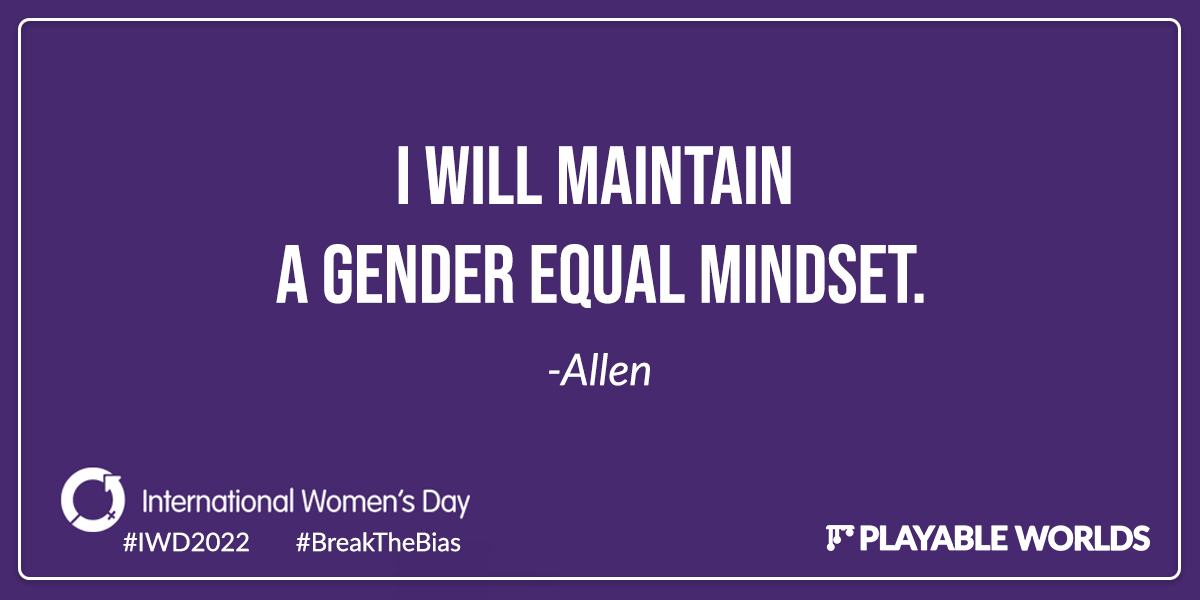 I will maintain a gender equal mindset. - Allen
