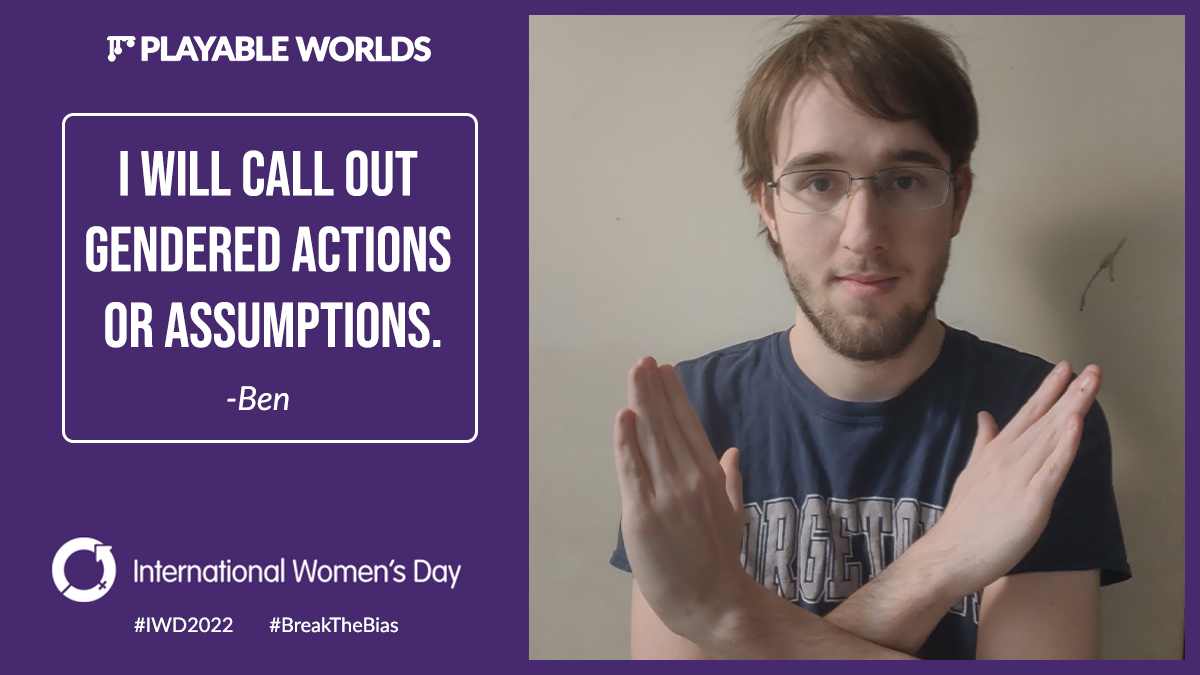 I will call out gendered actions or assumptions. - Ben