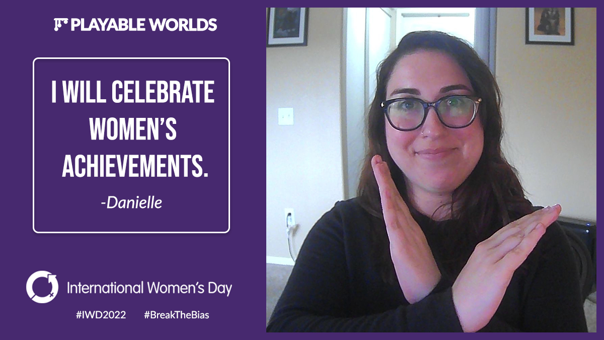 I will celebrate women’s achievements. - Danielle