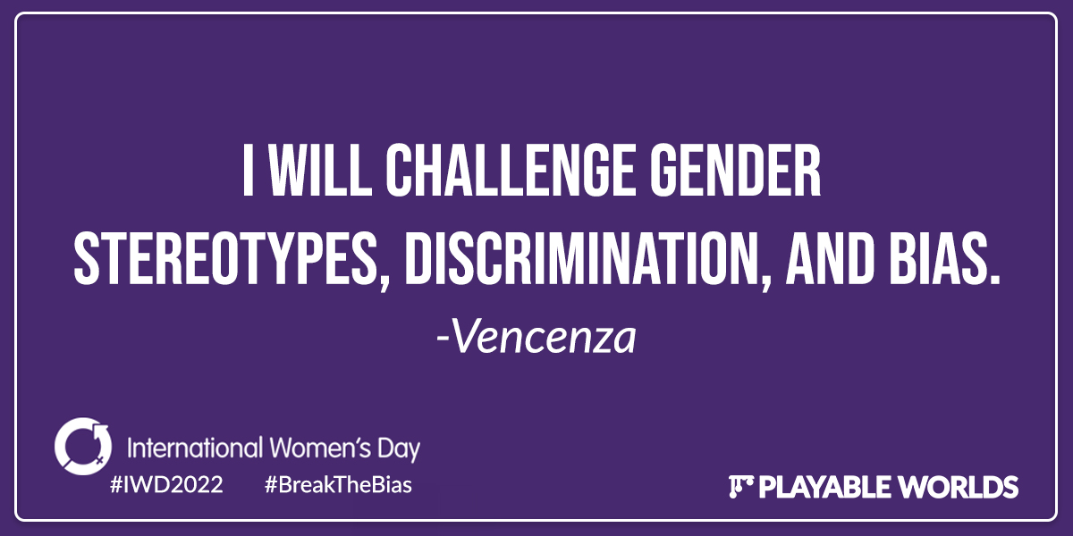 I will challenge gender stereotypes, discrimination, and bias. - Vencenza