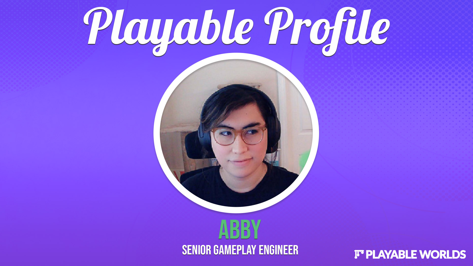 Meet Abby, a senior gameplay engineer at Playable Worlds!