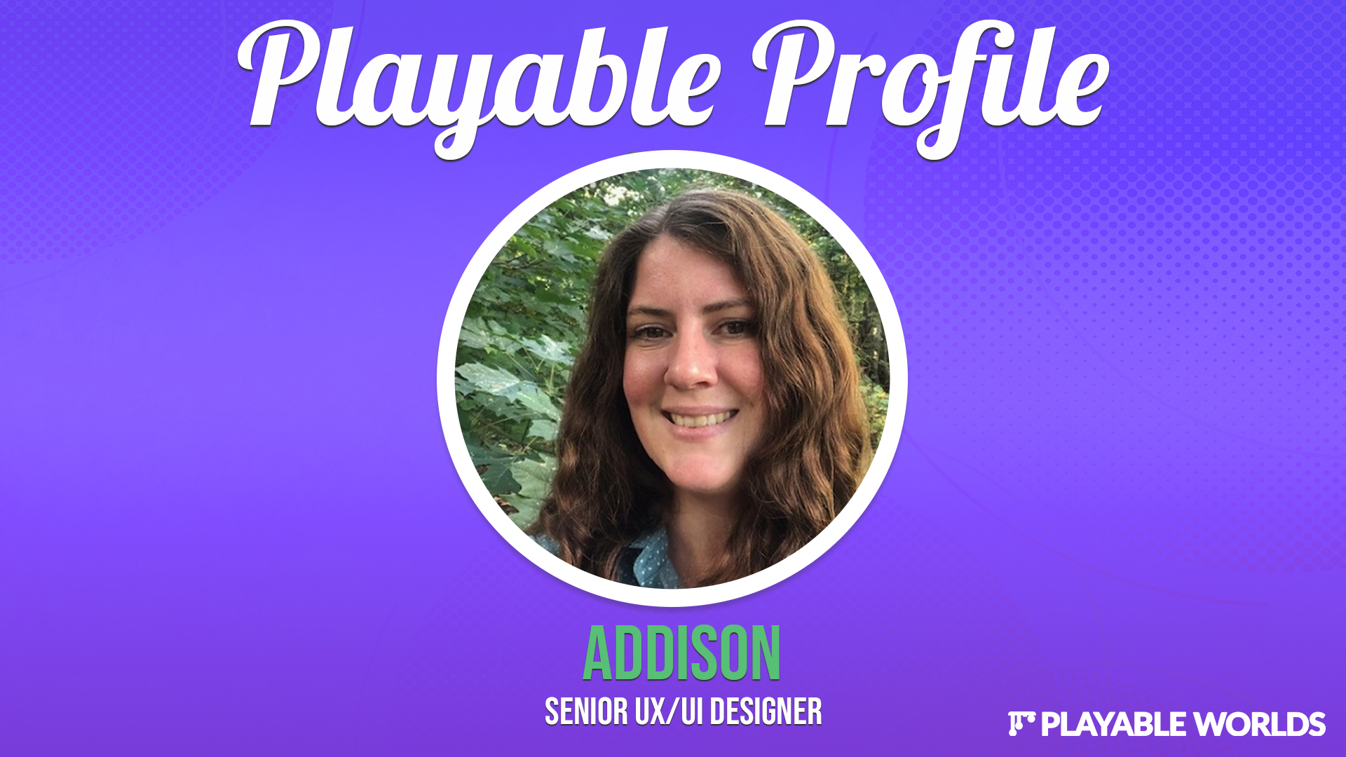 Playable Profile intervview with Addison, senior UX/UI designer at Playable Worlds