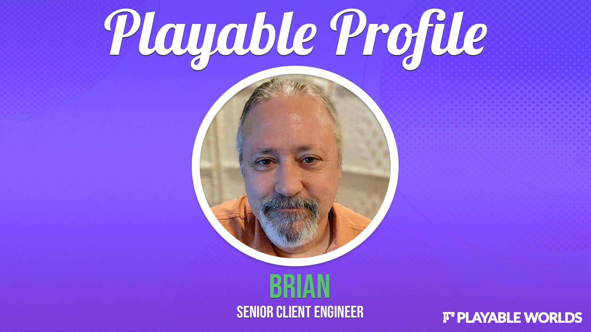 Playable Profile: Brian, Senior Client Engineer