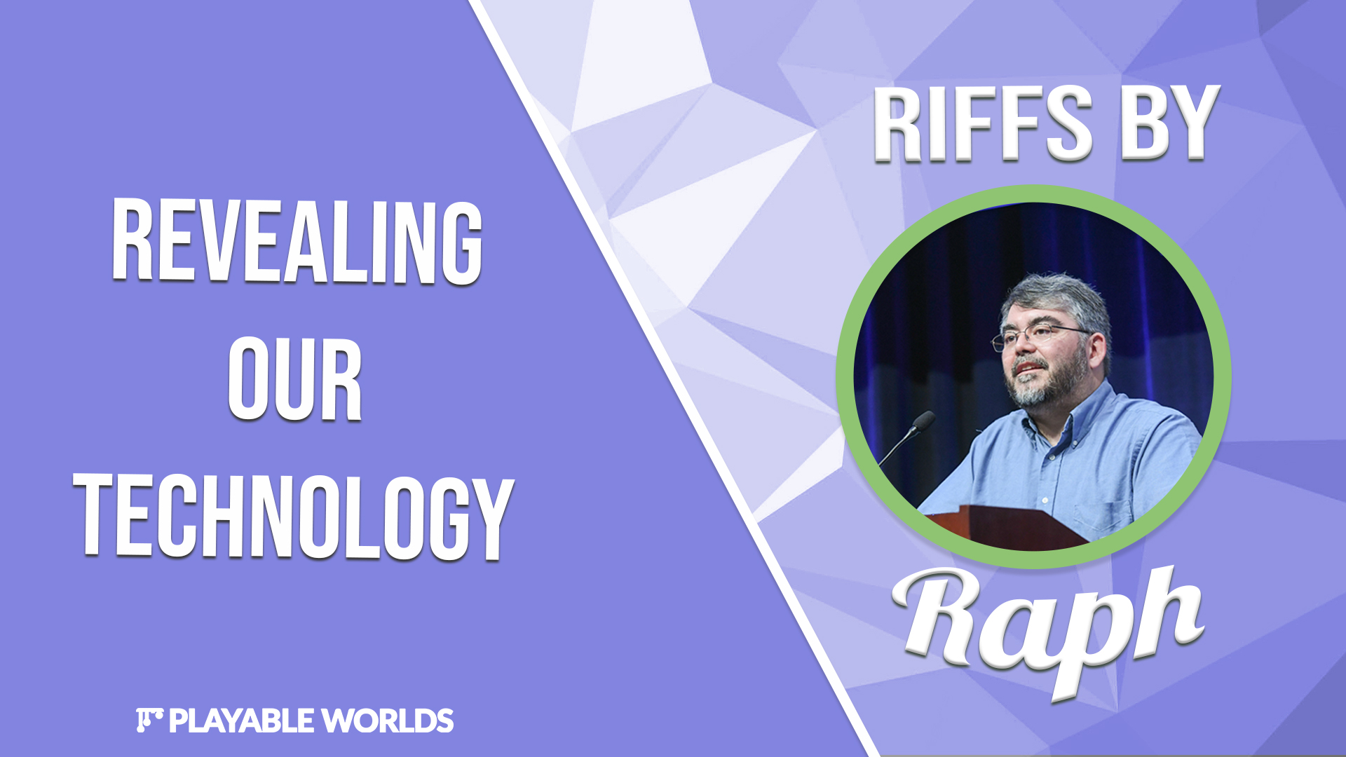 Riffs by Raph: Revealing our Technology